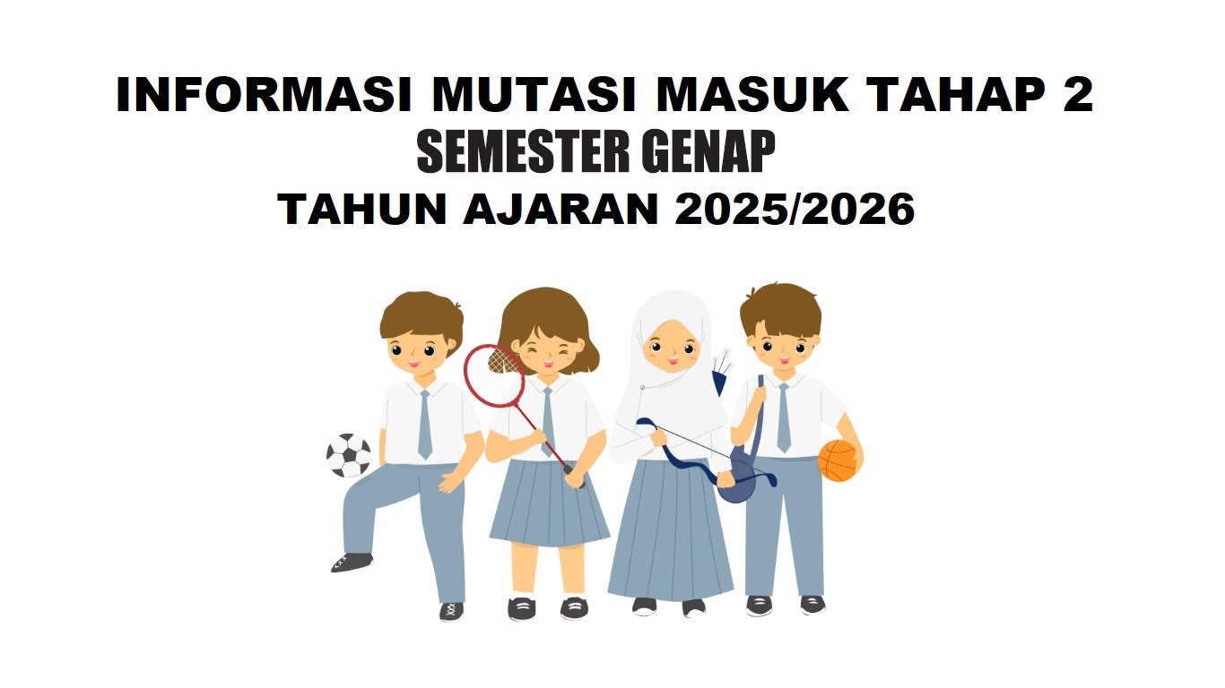 PENERIMAAN PERPINDAHAN MASUK MURID SEMESTER GENAP TAHAP 2 TAHUN PELAJARAN 2025-2026